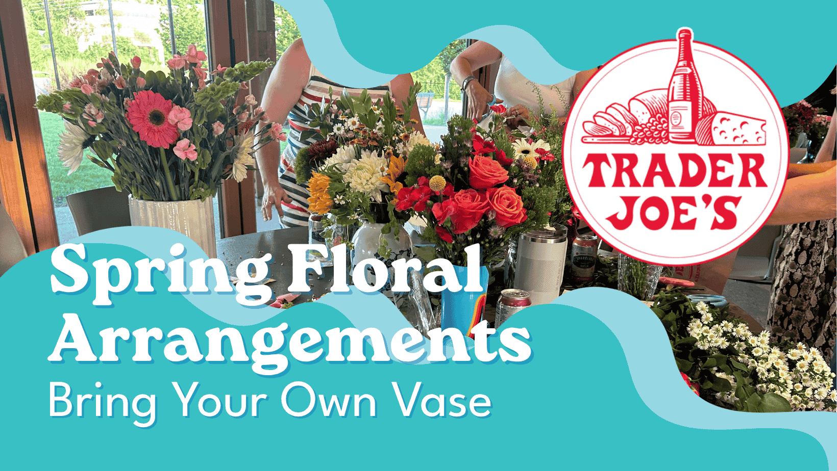 Spring Floral Arrangements Bring Your Own Vase