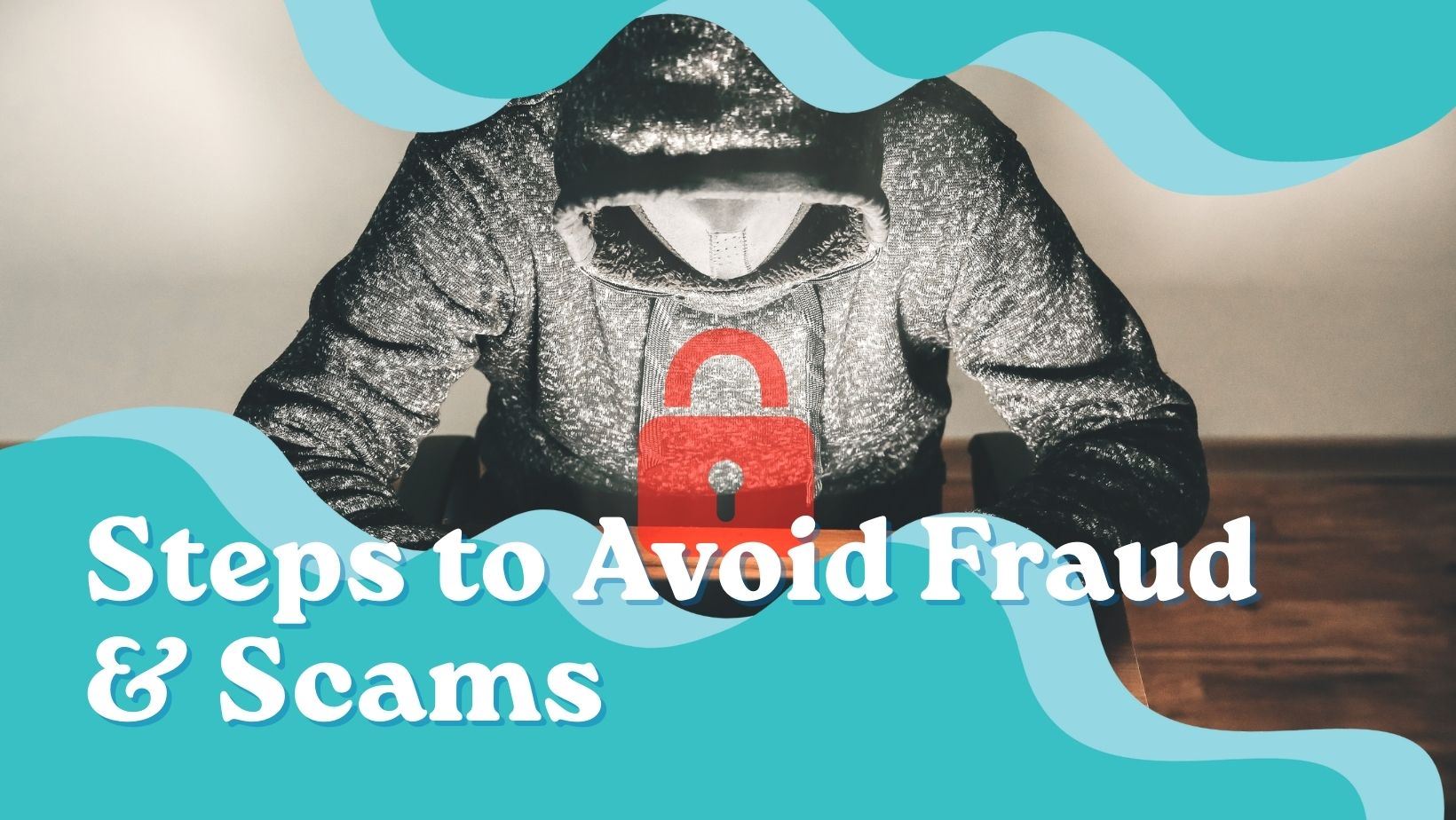Steps to Avoid Fraud and Scams